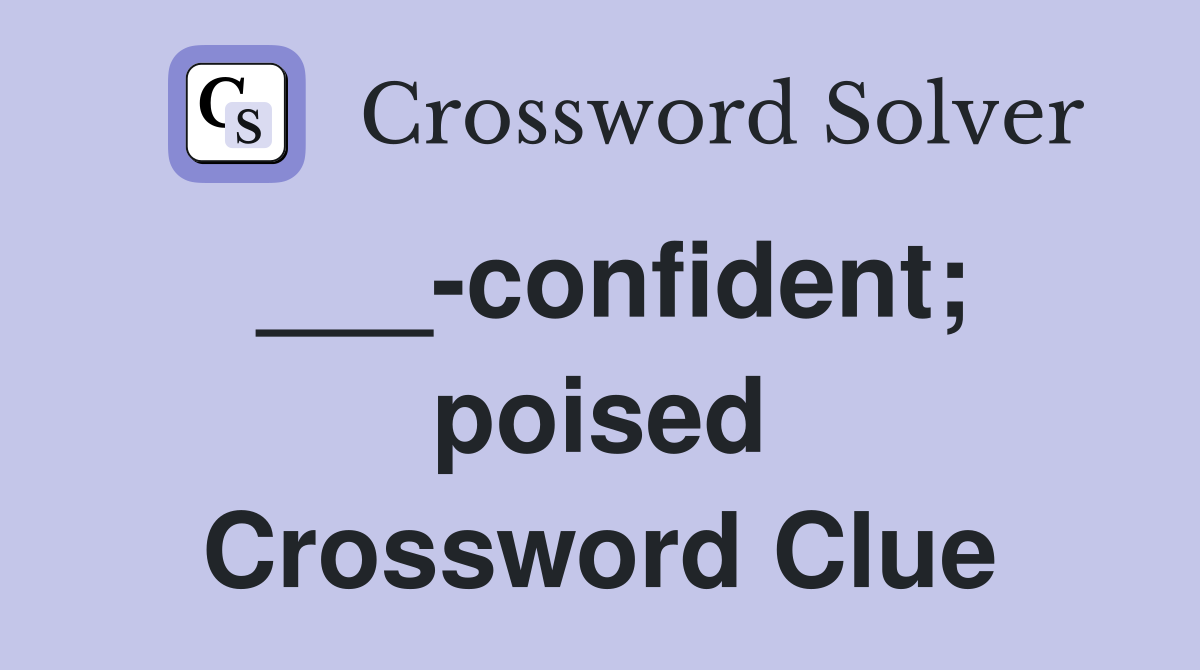 ___-confident; poised Crossword Clue