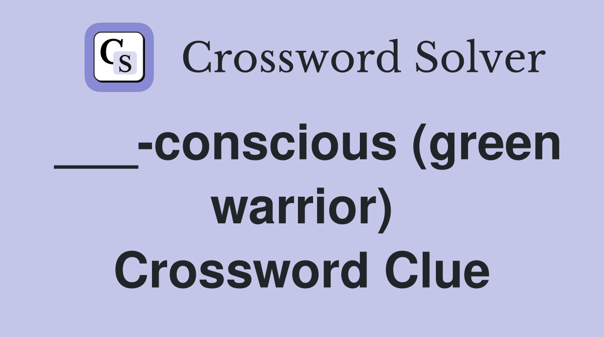 ___-conscious (green warrior) Crossword Clue