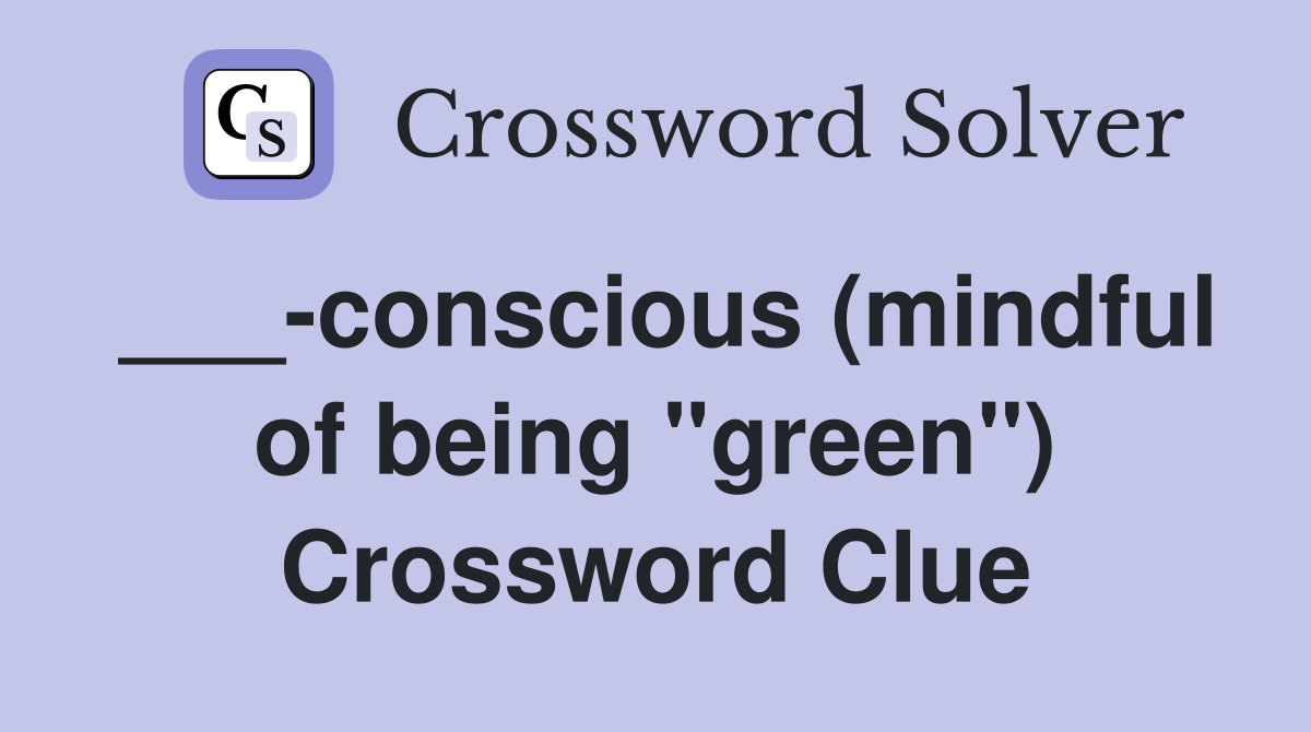 ___-conscious (mindful of being "green") Crossword Clue