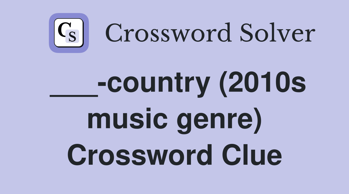 ___-country (2010s music genre) Crossword Clue