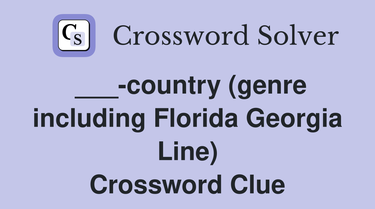 ___-country (genre including Florida Georgia Line) Crossword Clue