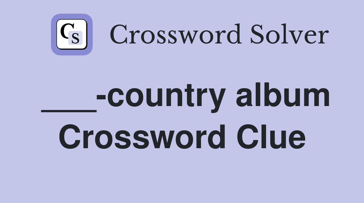___-country album Crossword Clue