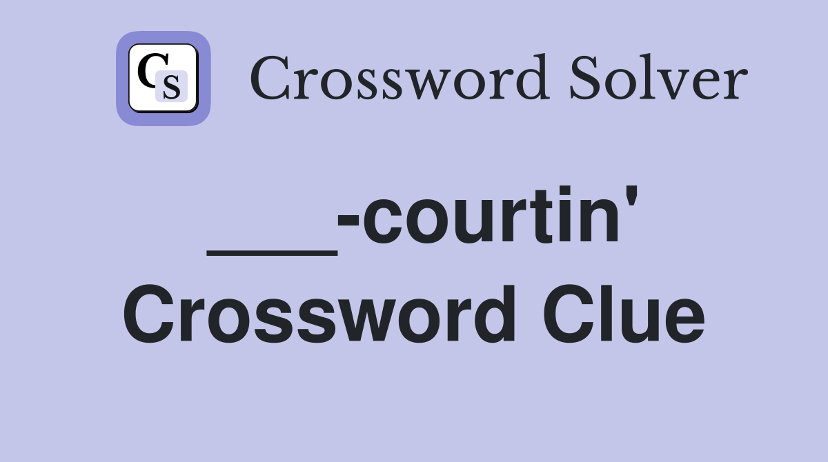 courtin #39 Crossword Clue Answers Crossword Solver