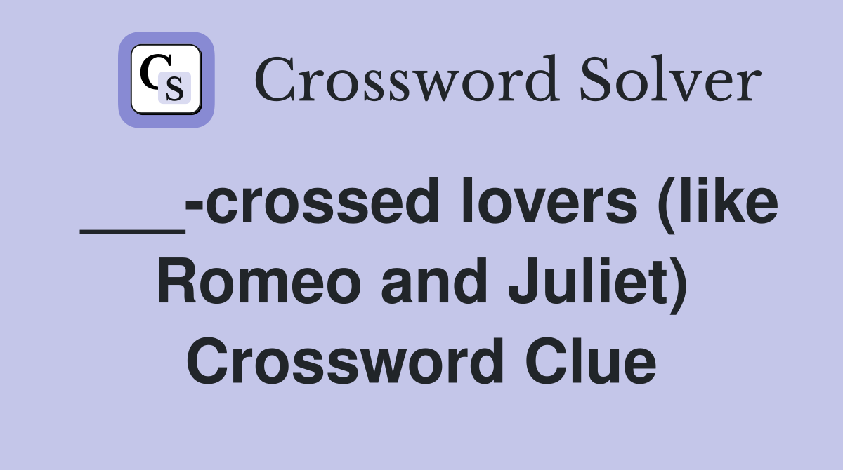 ___-crossed lovers (like Romeo and Juliet) Crossword Clue