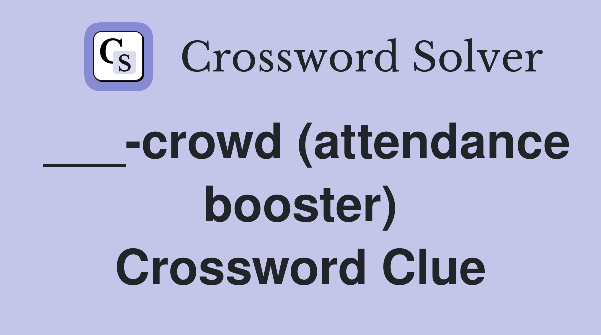 ___-crowd (attendance booster) Crossword Clue