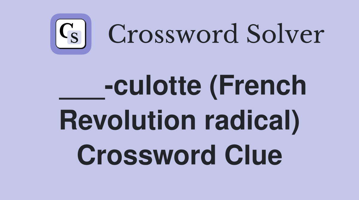___-culotte (French Revolution radical) Crossword Clue