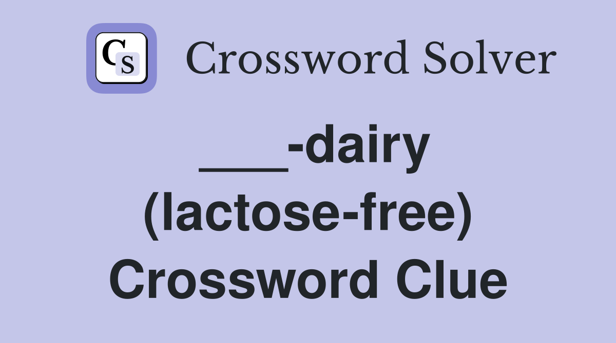 ___-dairy (lactose-free) Crossword Clue