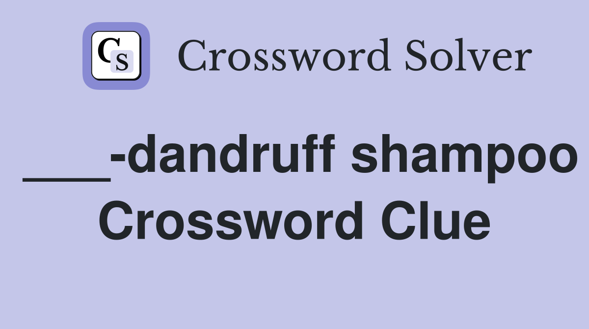 ___-dandruff shampoo Crossword Clue