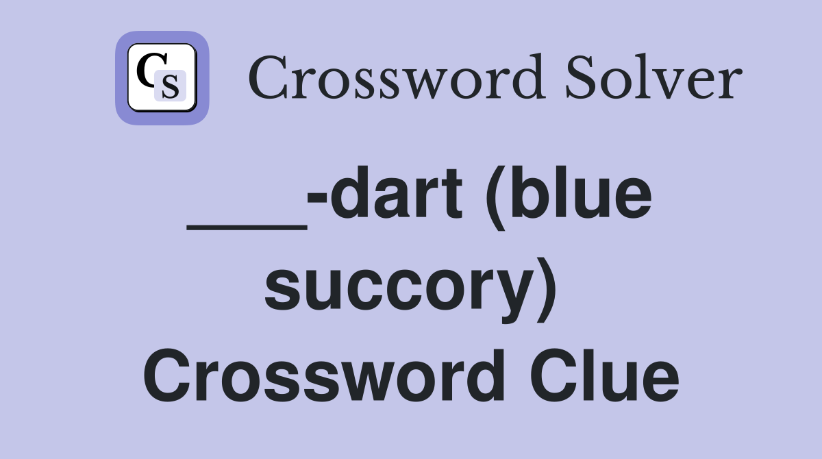 ___-dart (blue succory) Crossword Clue