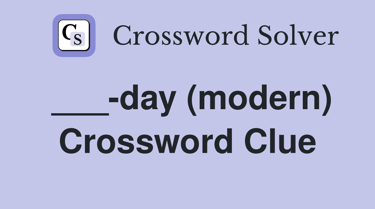 ___-day (modern) Crossword Clue