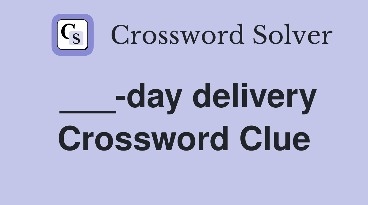 ___-day delivery Crossword Clue