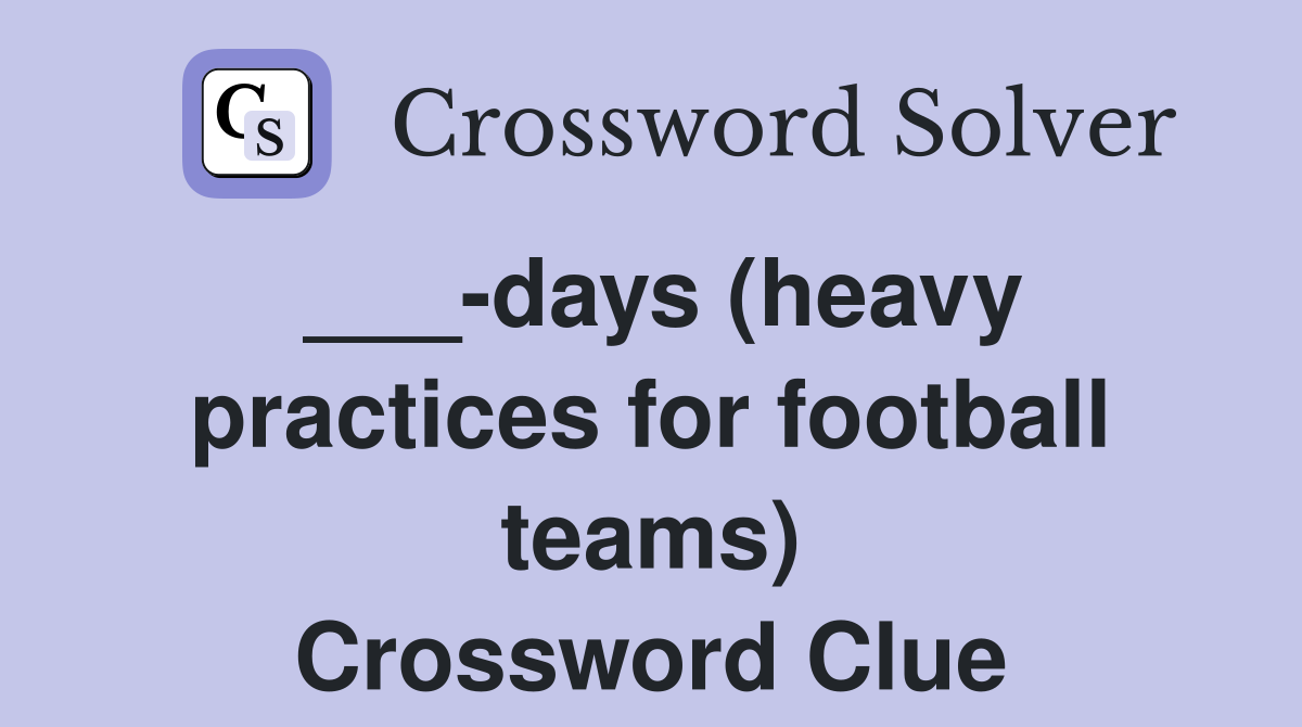 ___-days (heavy practices for football teams) Crossword Clue