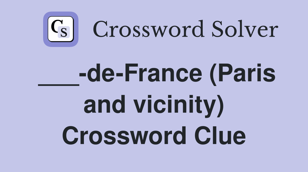 ___-de-France (Paris and vicinity) Crossword Clue