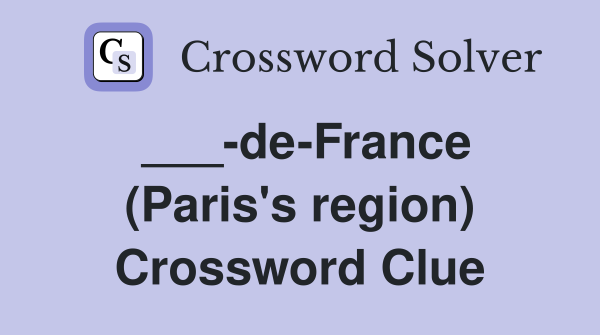 ___-de-France (Paris's region) Crossword Clue
