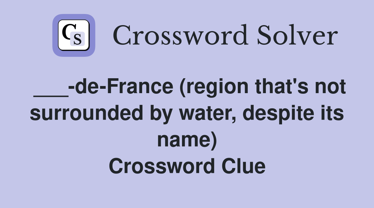 ___-de-France (region that's not surrounded by water, despite its name) Crossword Clue