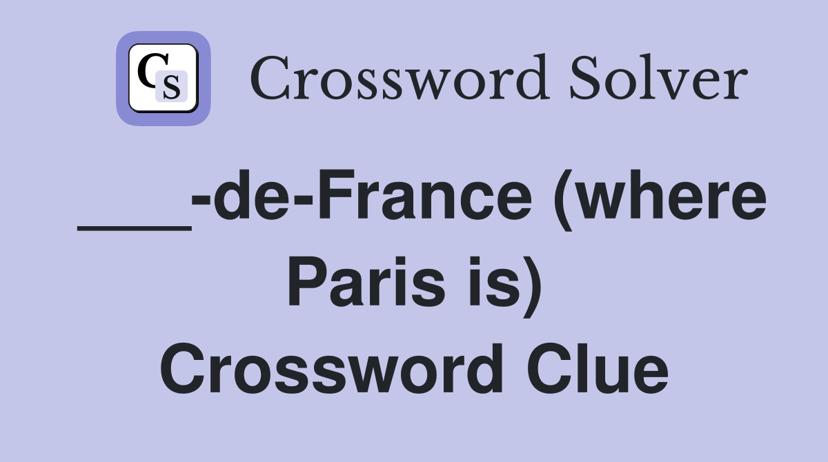___-de-France (where Paris is) Crossword Clue