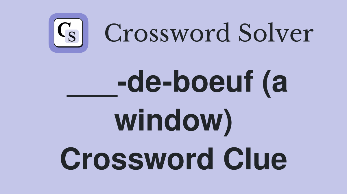 ___-de-boeuf (a window) Crossword Clue