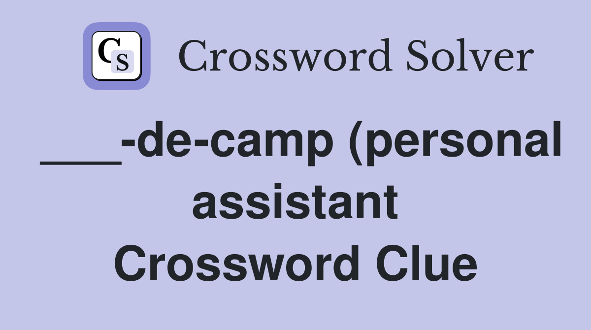 de camp (personal assistant) Crossword Clue Answers Crossword Solver de camp (personal assistant) Crossword Clue Answers Crossword Solver