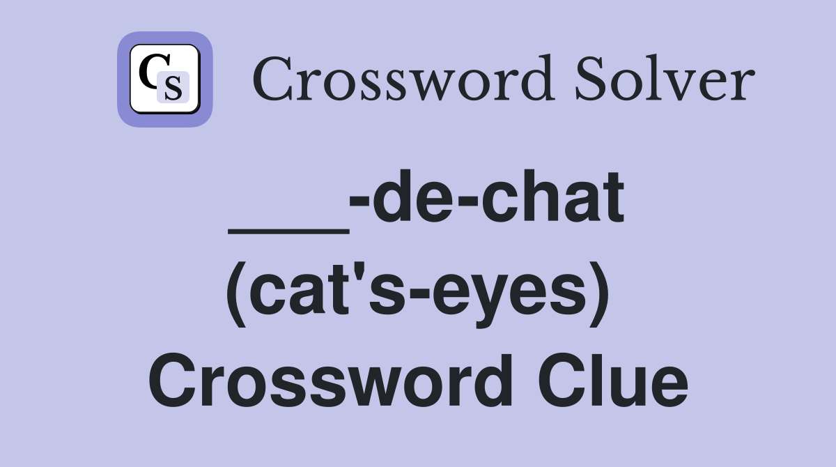 ___-de-chat (cat's-eyes) Crossword Clue