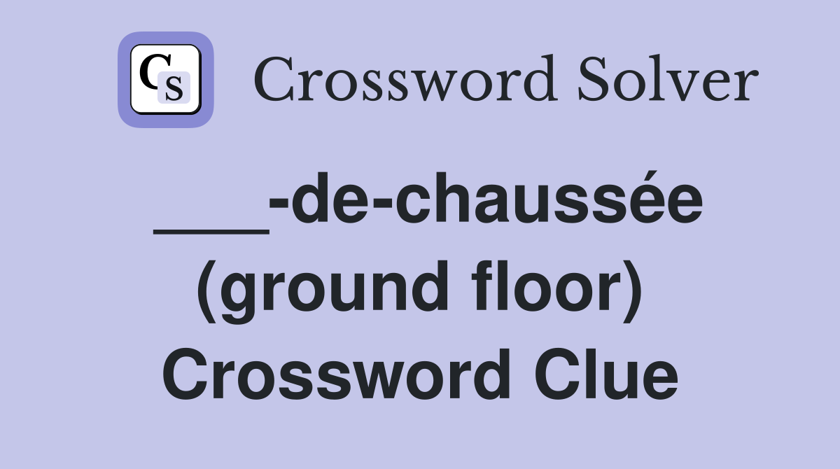 ___-de-chaussée (ground floor) Crossword Clue