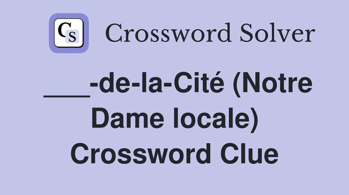 ___-de-la-Cité (Notre Dame locale) Crossword Clue