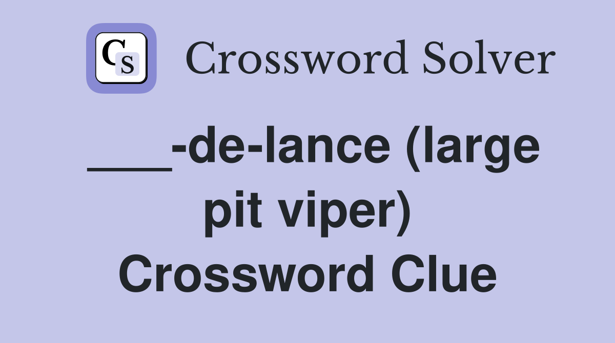 ___-de-lance (large pit viper) Crossword Clue