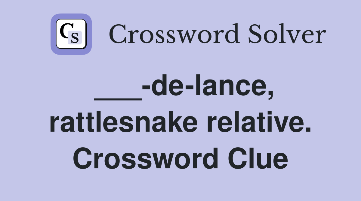 ___-de-lance, rattlesnake relative. Crossword Clue