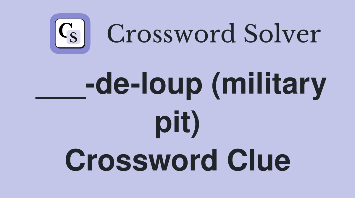 ___-de-loup (military pit) Crossword Clue
