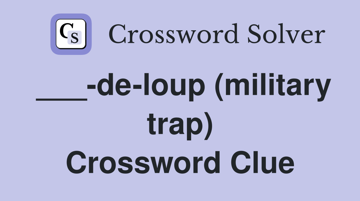 ___-de-loup (military trap) Crossword Clue