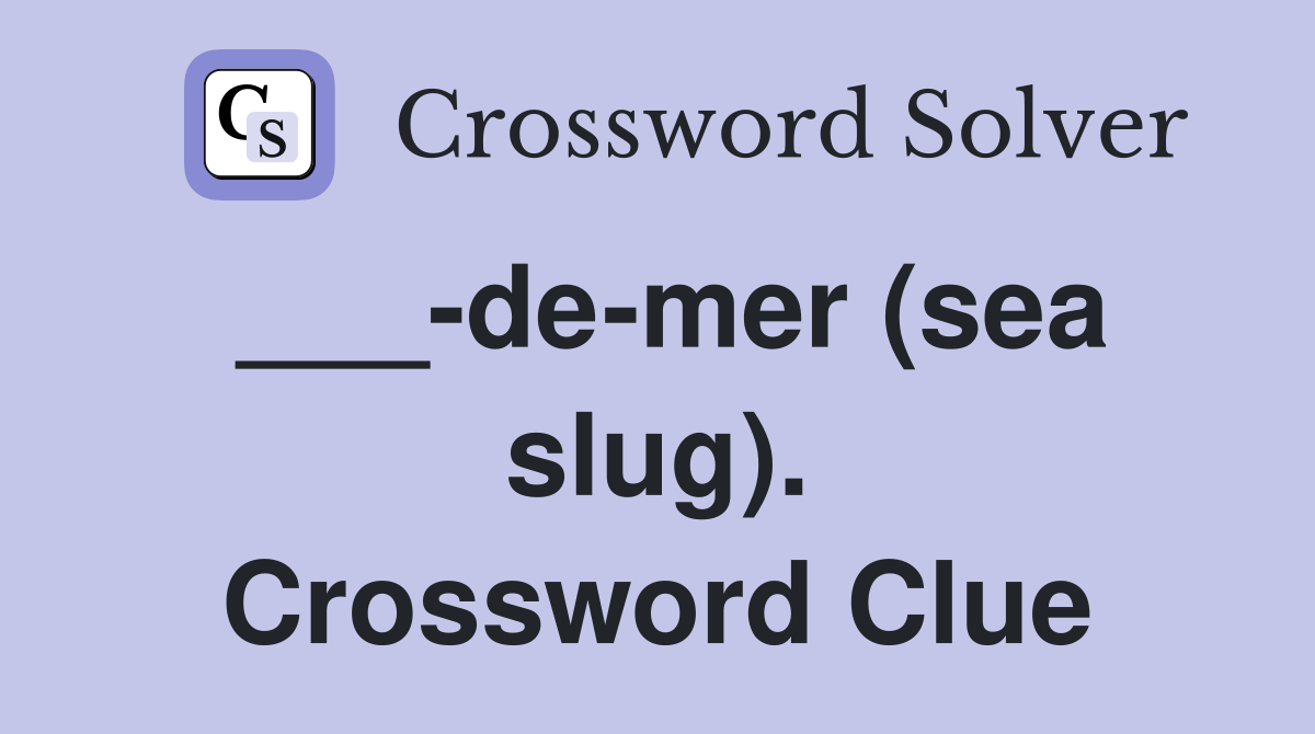 ___-de-mer (sea slug). Crossword Clue