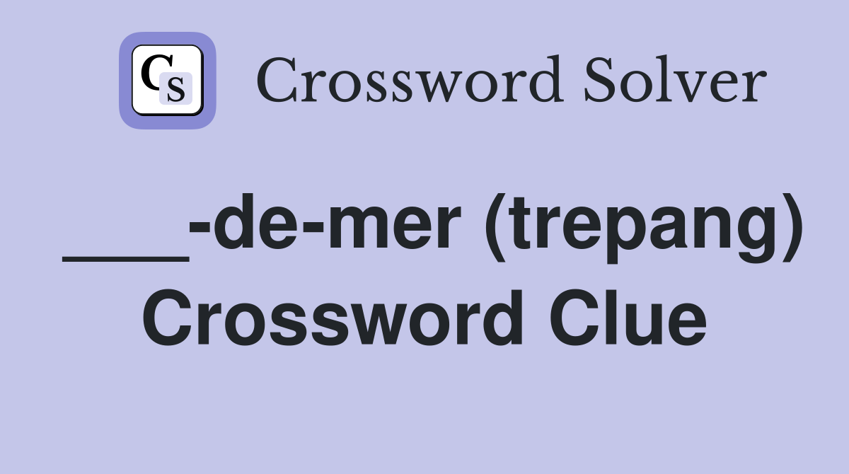 ___-de-mer (trepang) Crossword Clue