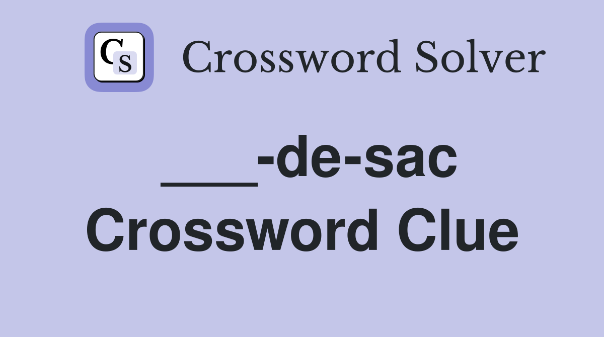___-de-sac Crossword Clue