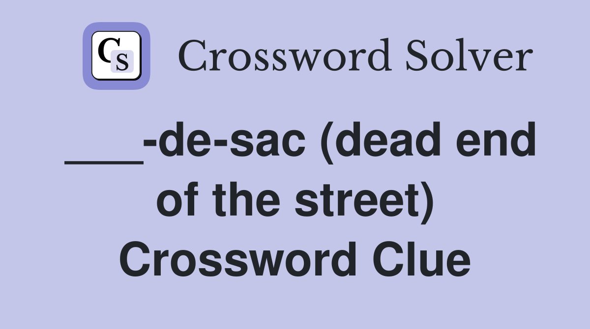___-de-sac (dead end of the street) Crossword Clue