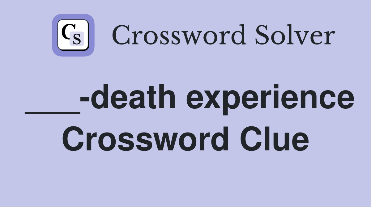 ___-death experience Crossword Clue