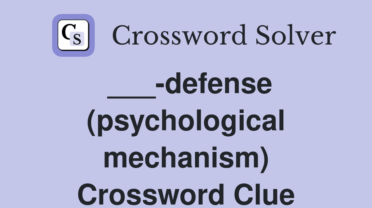 ___-defense (psychological mechanism) Crossword Clue
