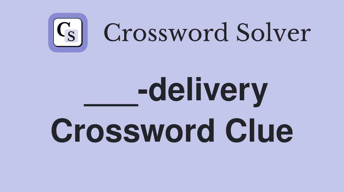 ___-delivery Crossword Clue