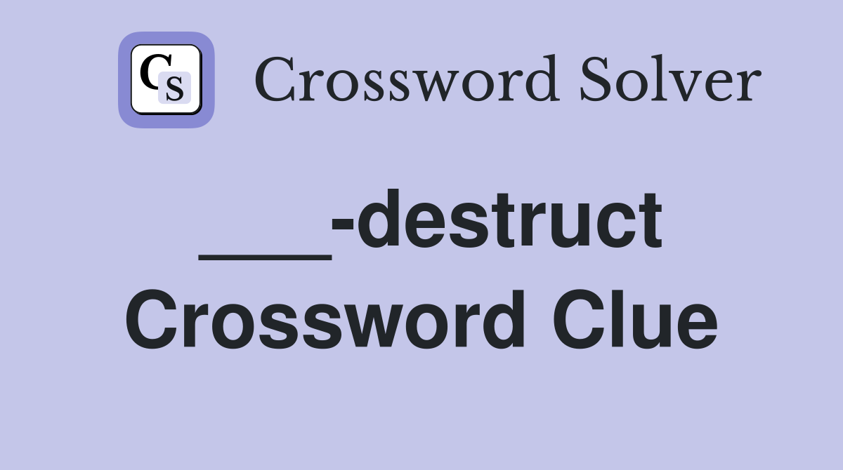 ___-destruct Crossword Clue