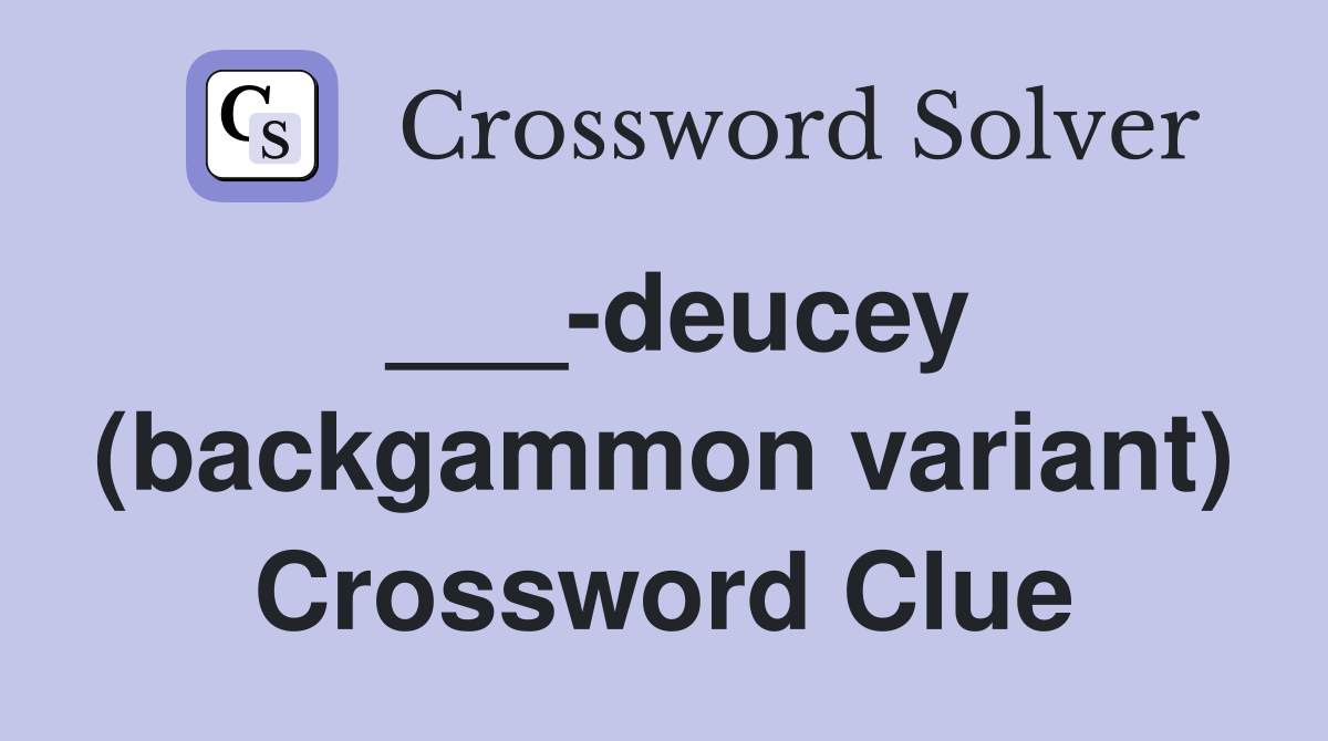 ___-deucey (backgammon variant) Crossword Clue