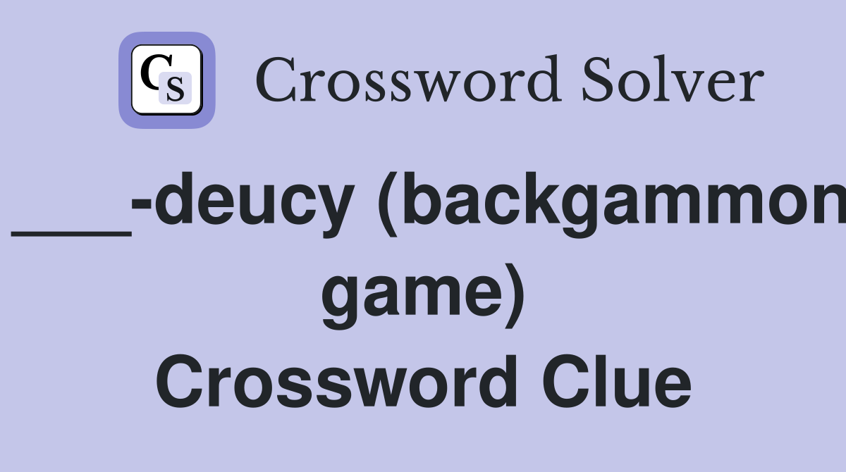 ___-deucy (backgammon game) Crossword Clue