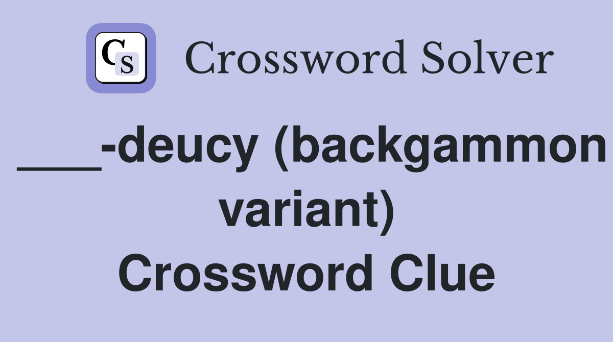 ___-deucy (backgammon variant) Crossword Clue