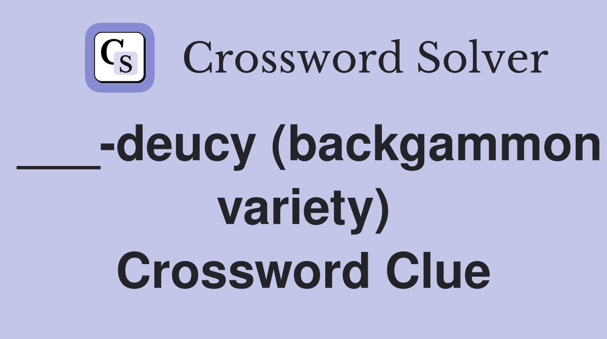 ___-deucy (backgammon variety) Crossword Clue