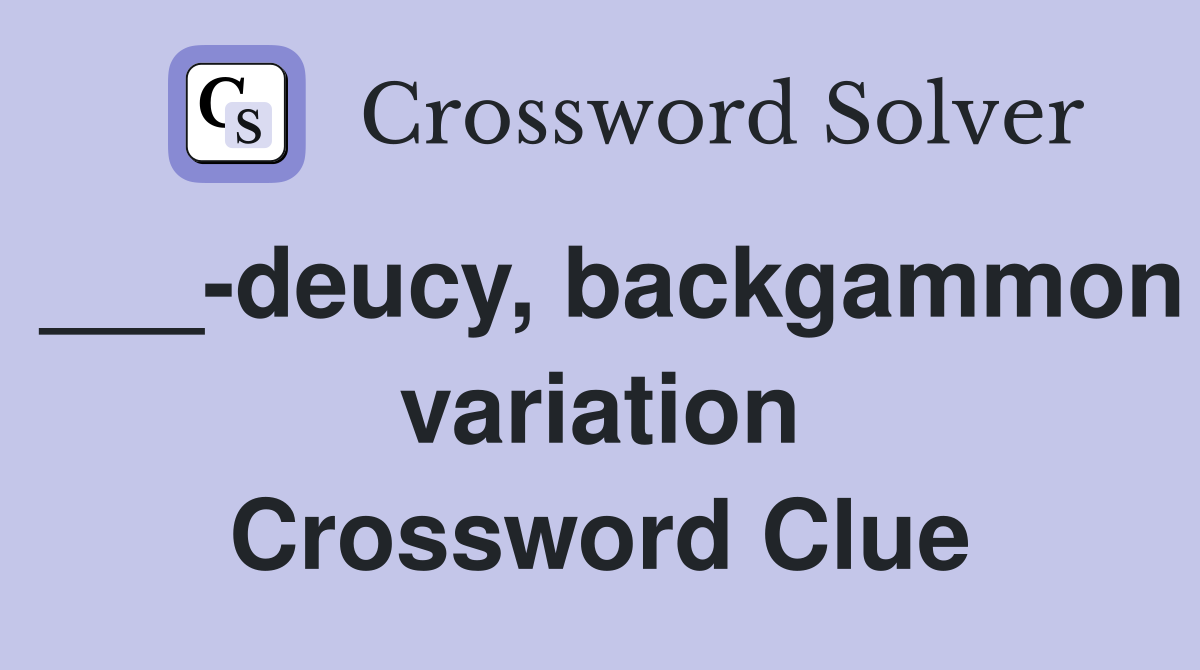 ___-deucy, backgammon variation Crossword Clue