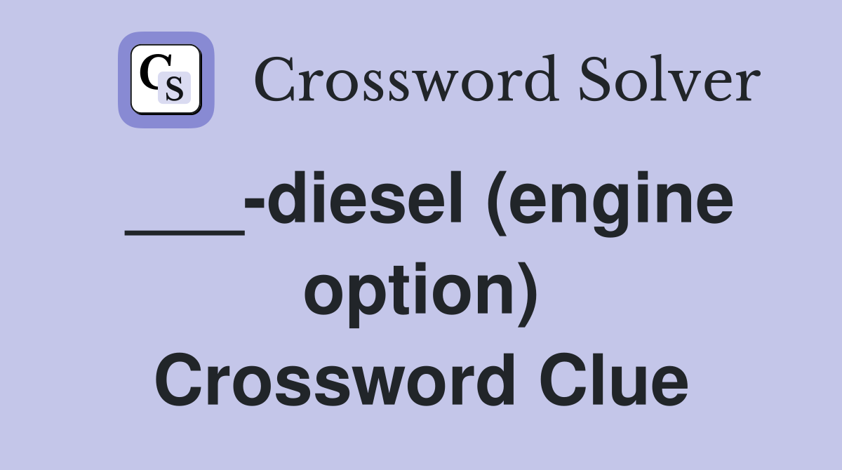 ___-diesel (engine option) Crossword Clue