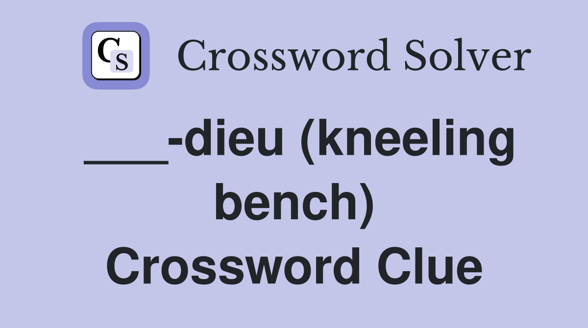 ___-dieu (kneeling bench) Crossword Clue