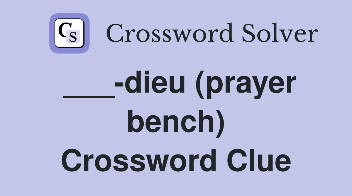 ___-dieu (prayer bench) Crossword Clue