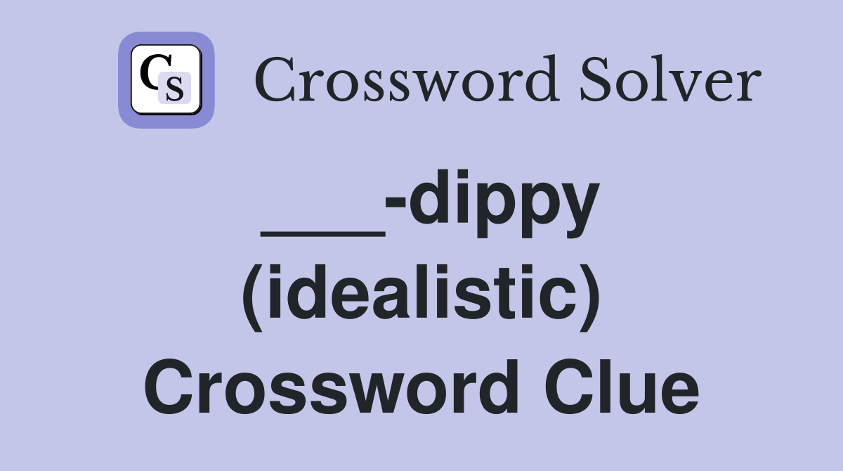 ___-dippy (idealistic) Crossword Clue