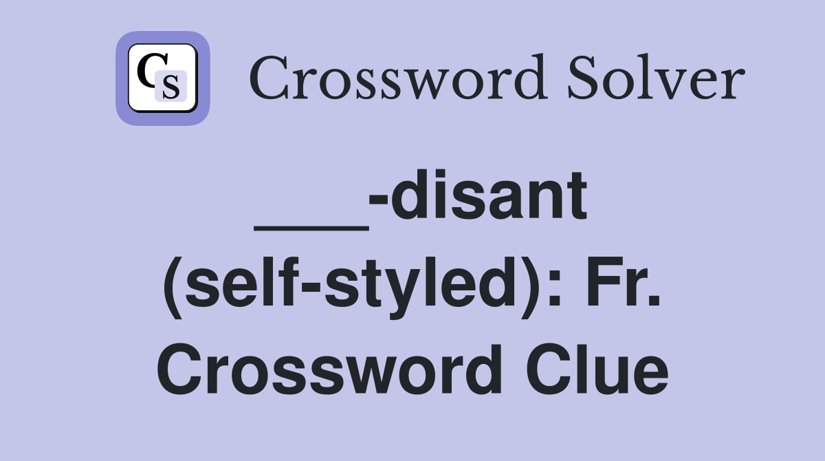 ___-disant (self-styled): Fr. Crossword Clue