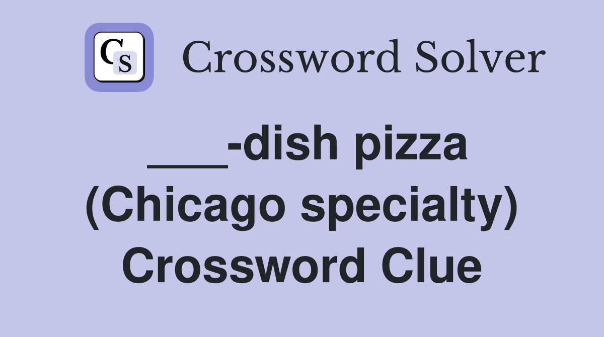 ___-dish pizza (Chicago specialty) Crossword Clue