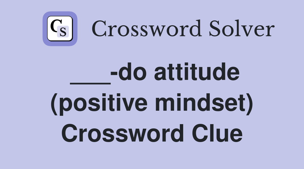 ___-do attitude (positive mindset) Crossword Clue