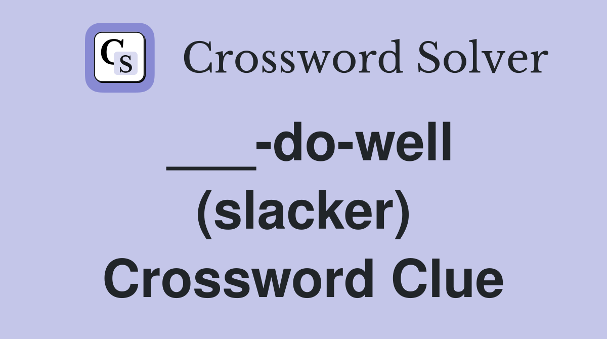___-do-well (slacker) Crossword Clue